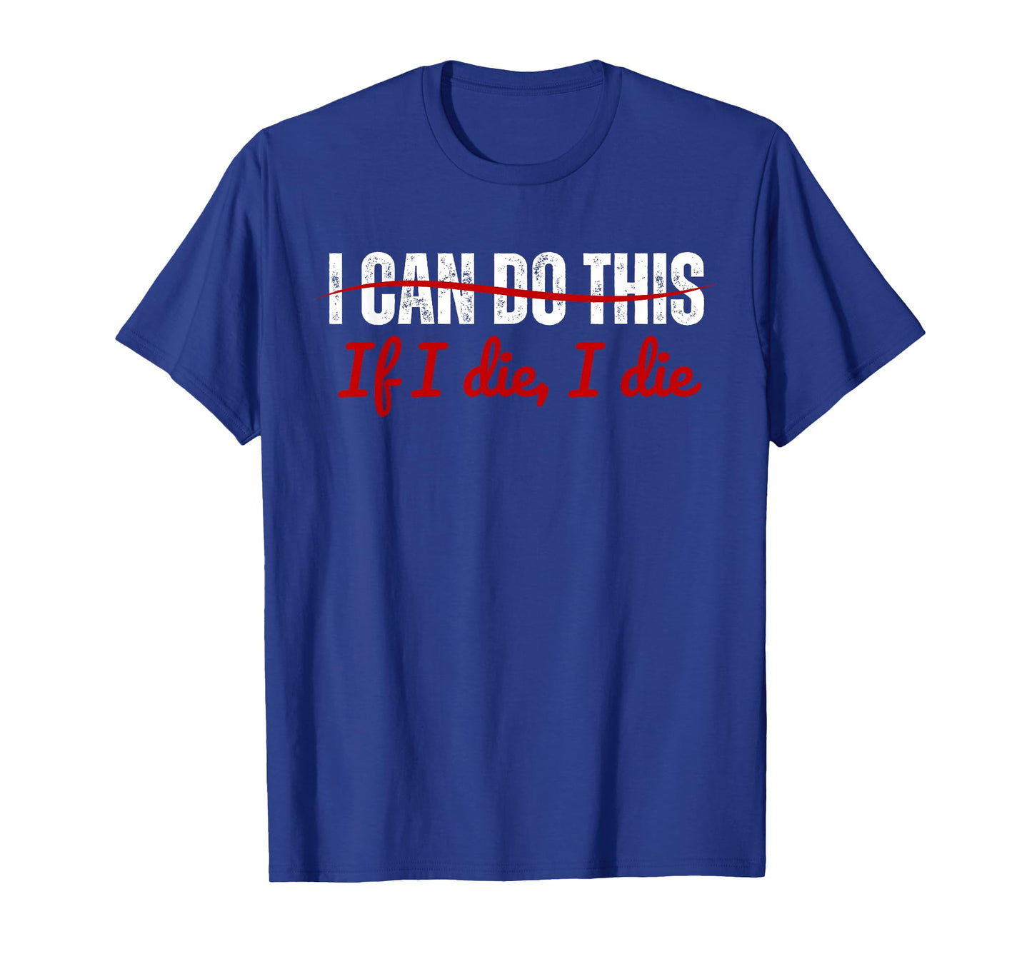 I Can Do This If I Die I Die Funny Fitness Workout. T-Shirt