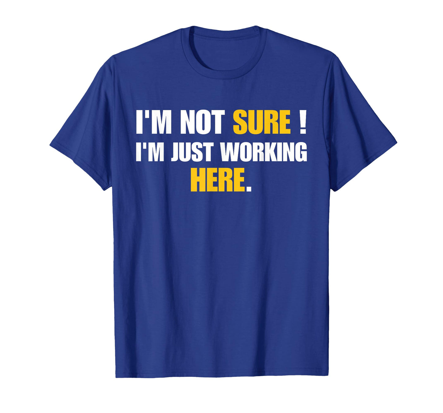 Funny Work Humor I'm Not Sure Just Working Here T-Shirt