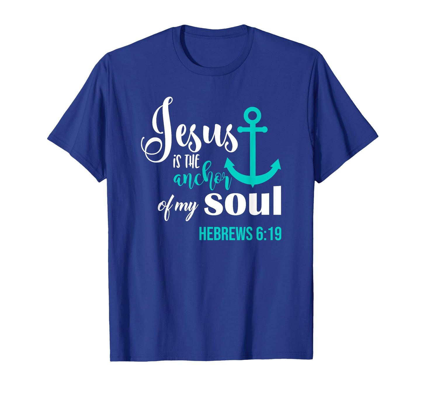 Jesus Is The Anchor Of My Soul Christian T-Shirt T-Shirt