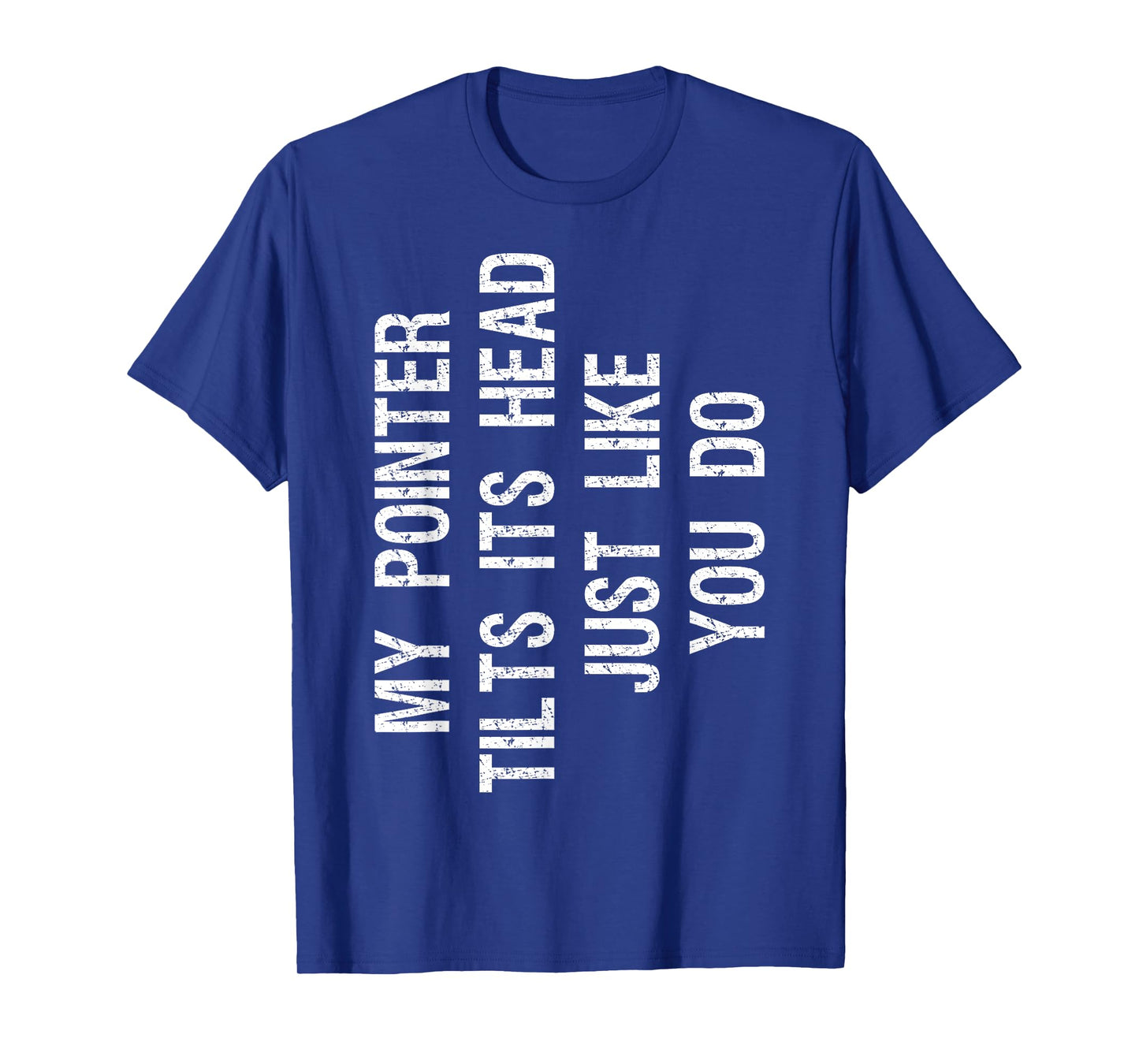 My Pointer Tilts Its Head Funny English Pointer Dog T-Shirt for Men Women Kids