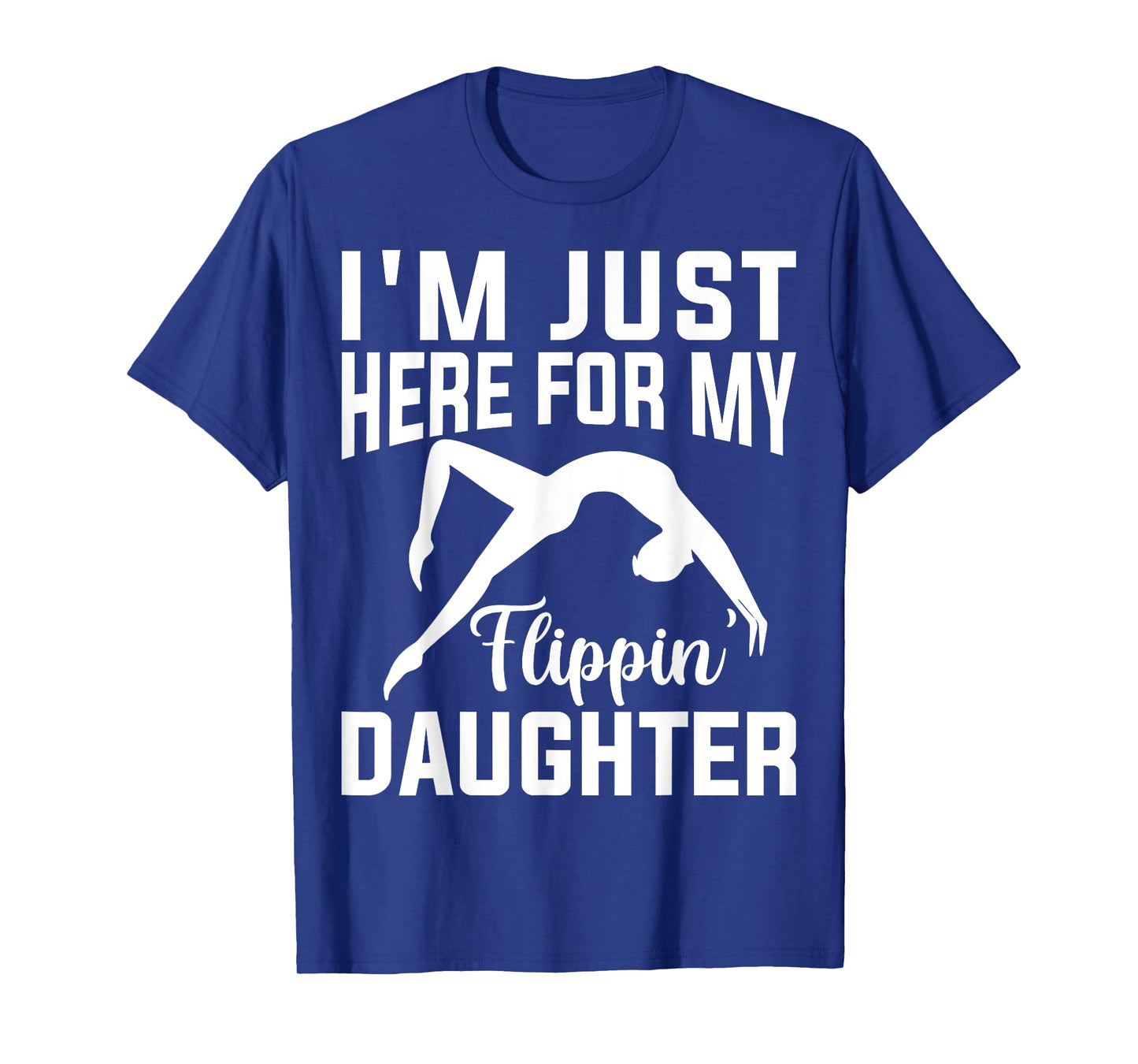 I'm Just Here for Flipping My Daughter Gymnastic Mom Dad T-Shirt