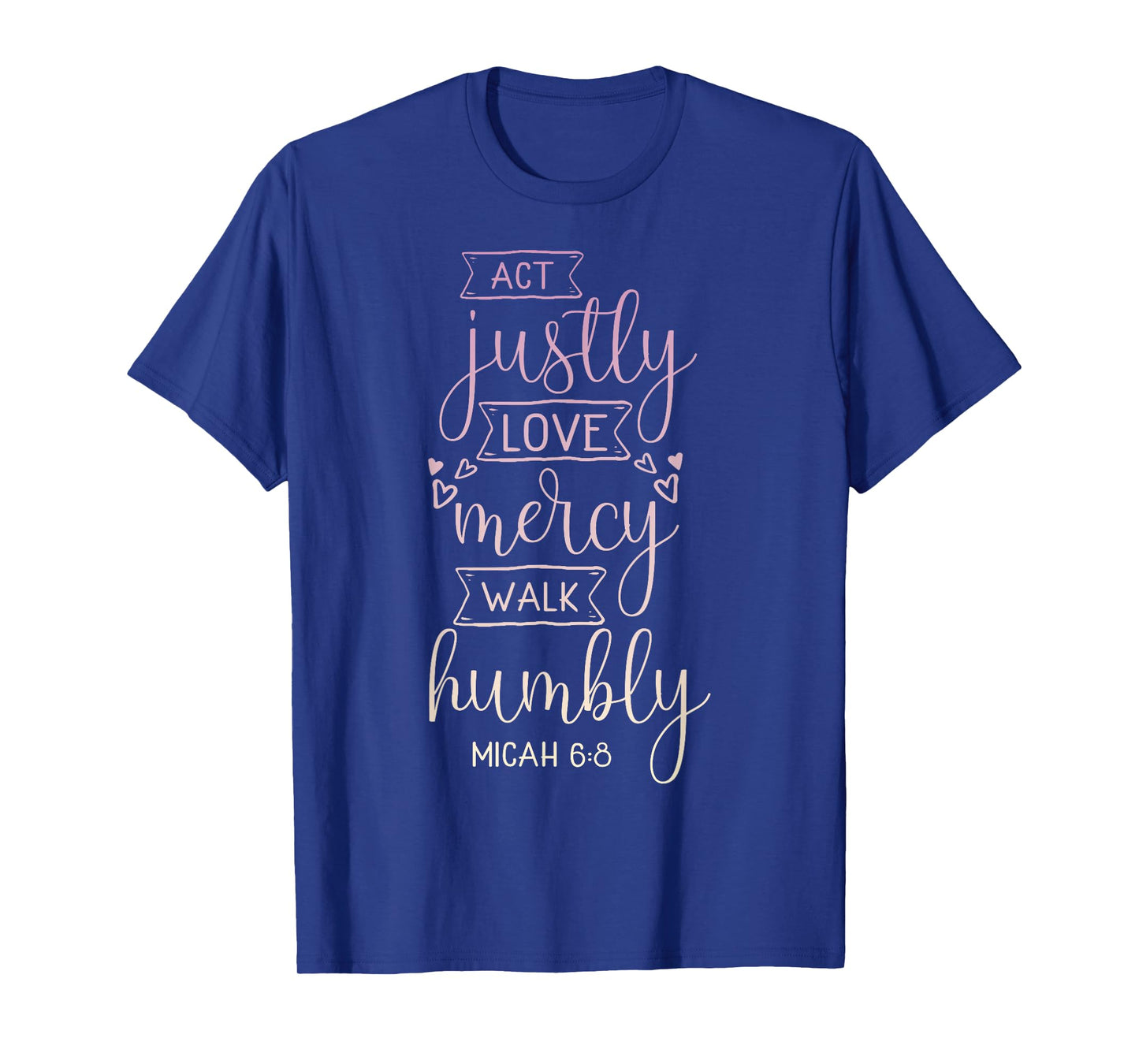 Act justly, love mercy, walk humbly T-Shirt