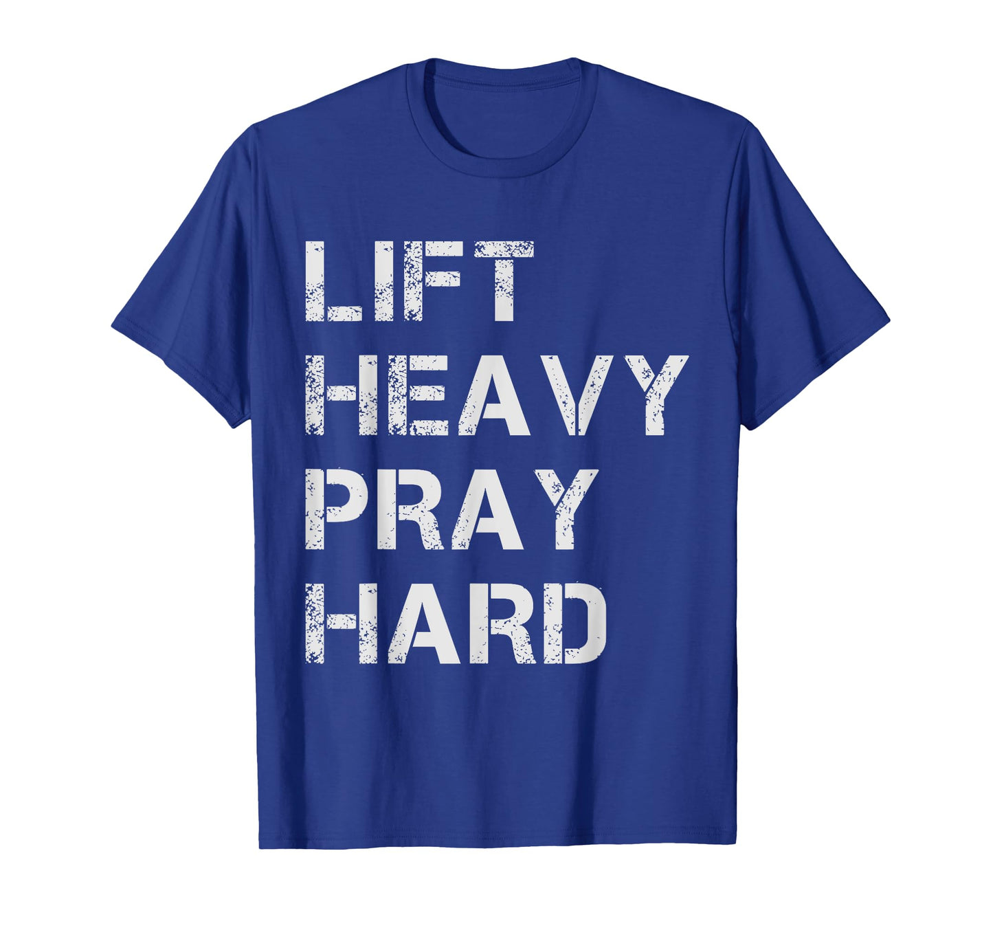 Lift Heavy Pray Hard Weightlifting & Bodybuilding Deadlift T-Shirt