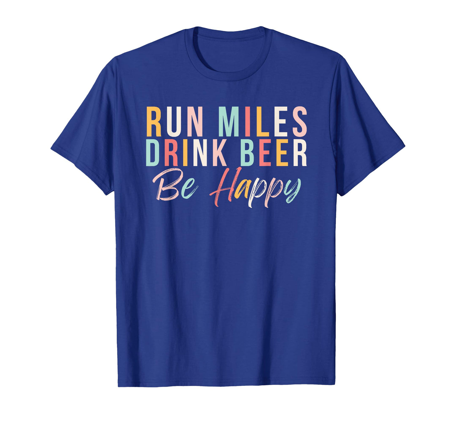 Run miles Drink Beer Be happy cute runner with cute colors T-Shirt