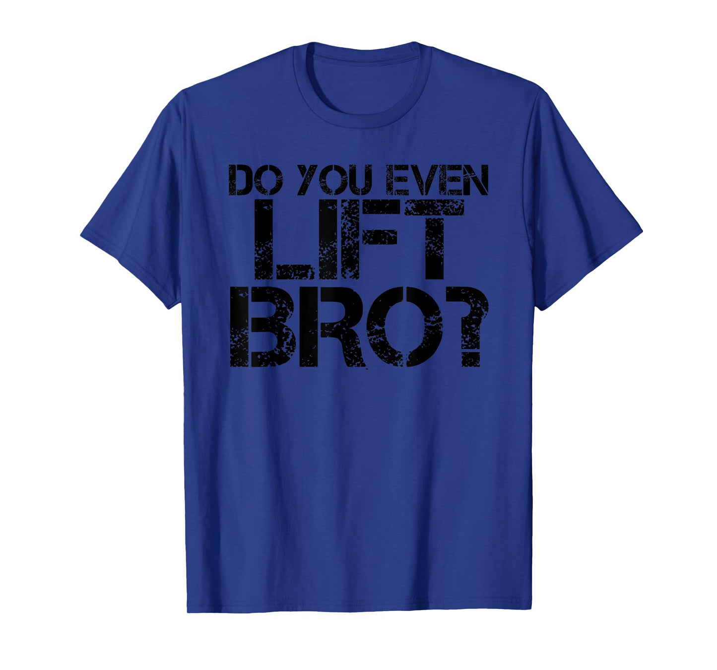 DO YOU EVEN LIFT BRO? Funny Gym Fit Sports Gift Idea T-Shirt