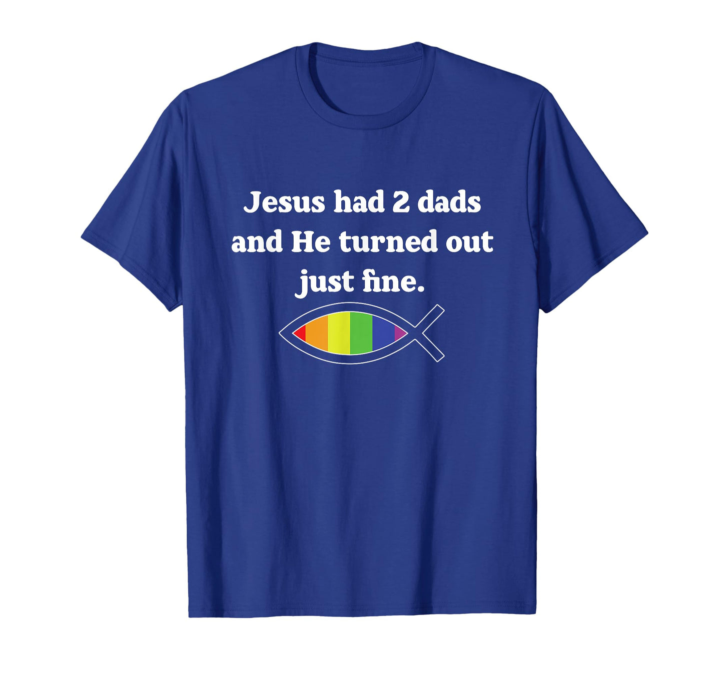Jesus Had 2 Dads And He Turned Out Just Fine T-Shirt