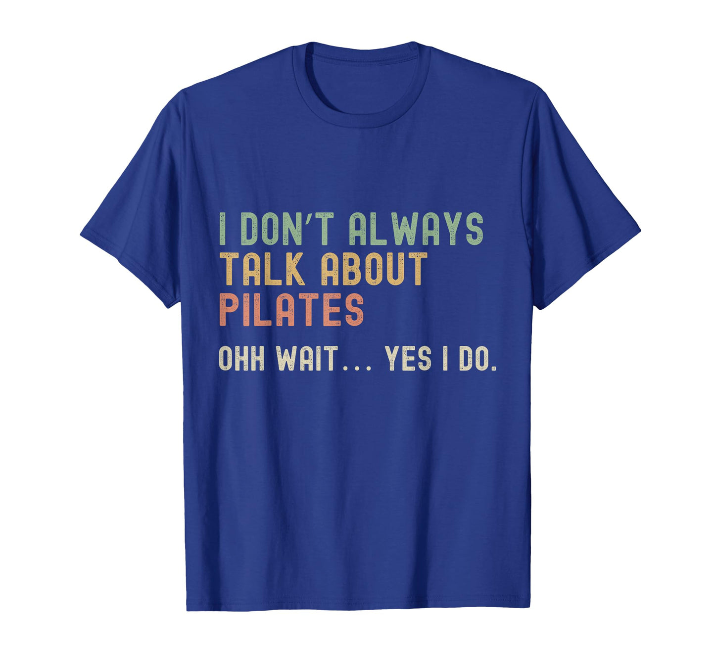 I don’t always talk about Pilates, Funny Sarcastic T-Shirt