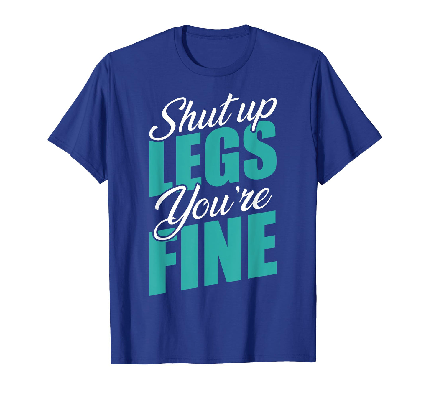 Shut Up Leg You're Fine Fitness Workout Gym Weightlifting T-Shirt