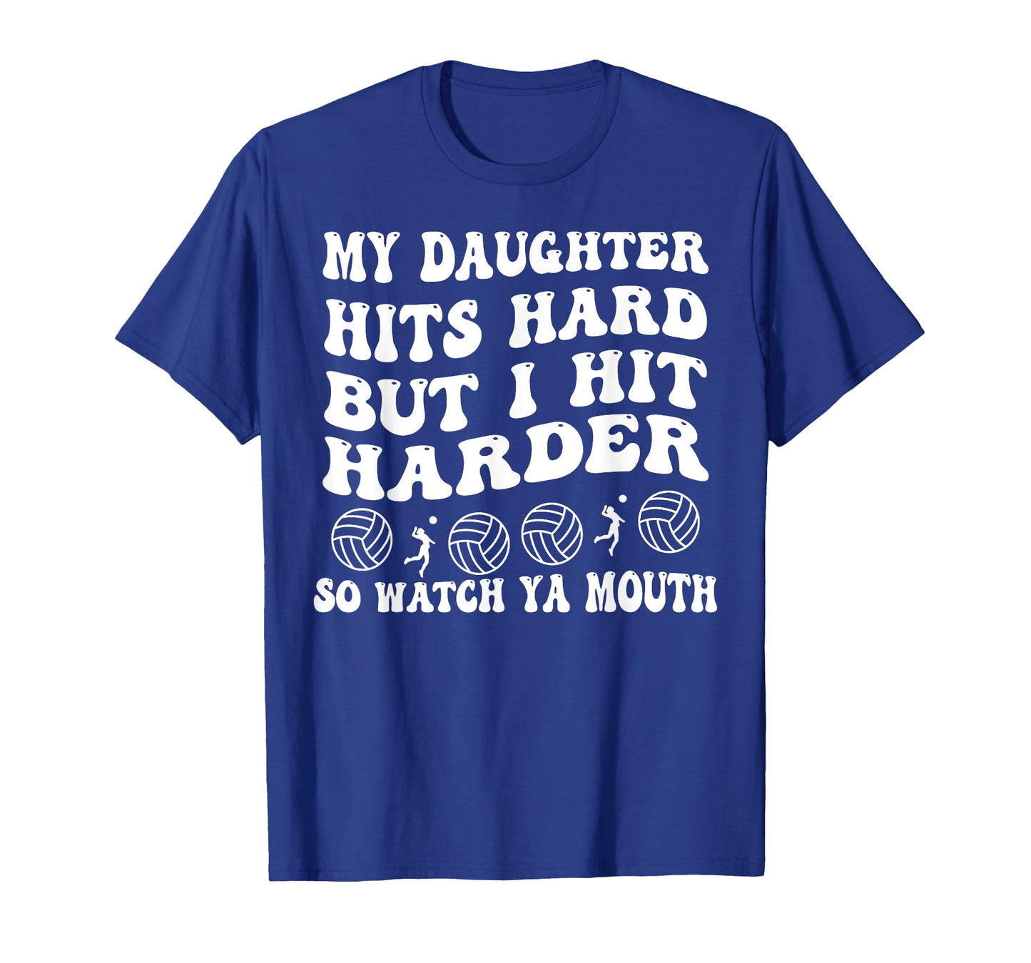 Volleyball My Daughter Hits Hard But I Hit Harder So Watch T-Shirt