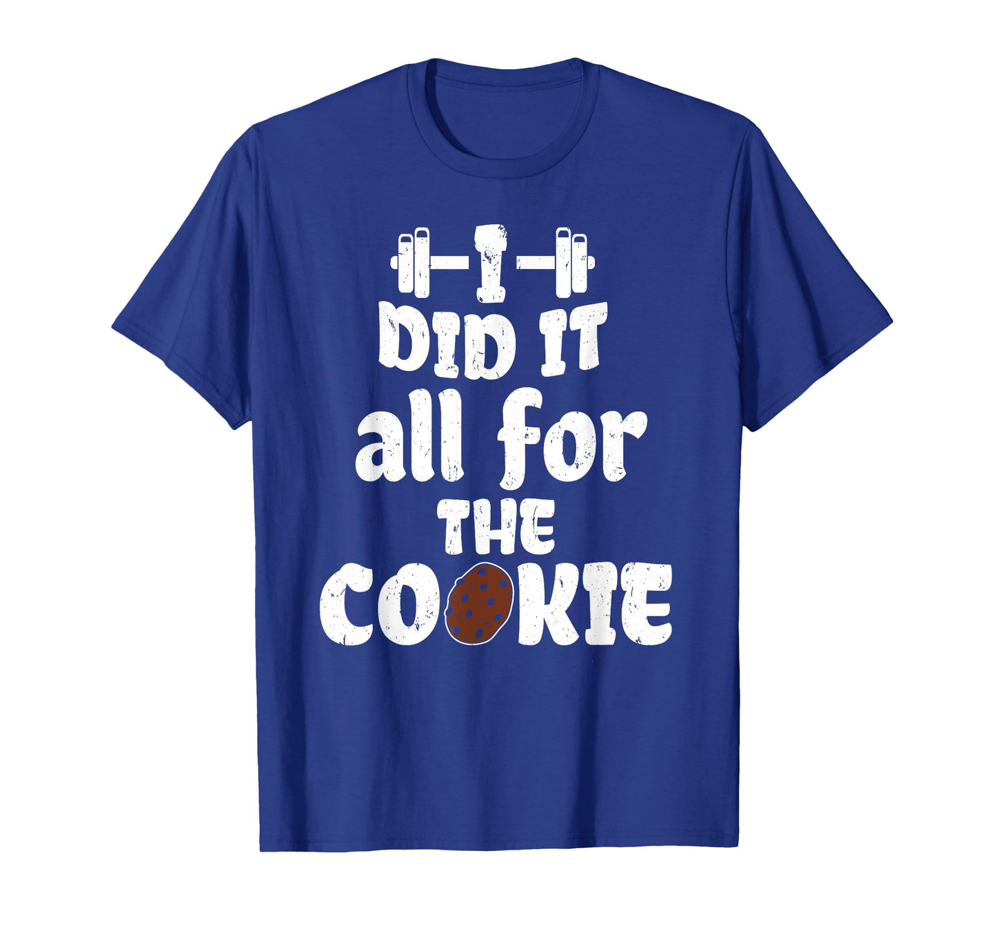 Funny I Did It All For Cookie Workout Gym Fitness Exercise T-Shirt