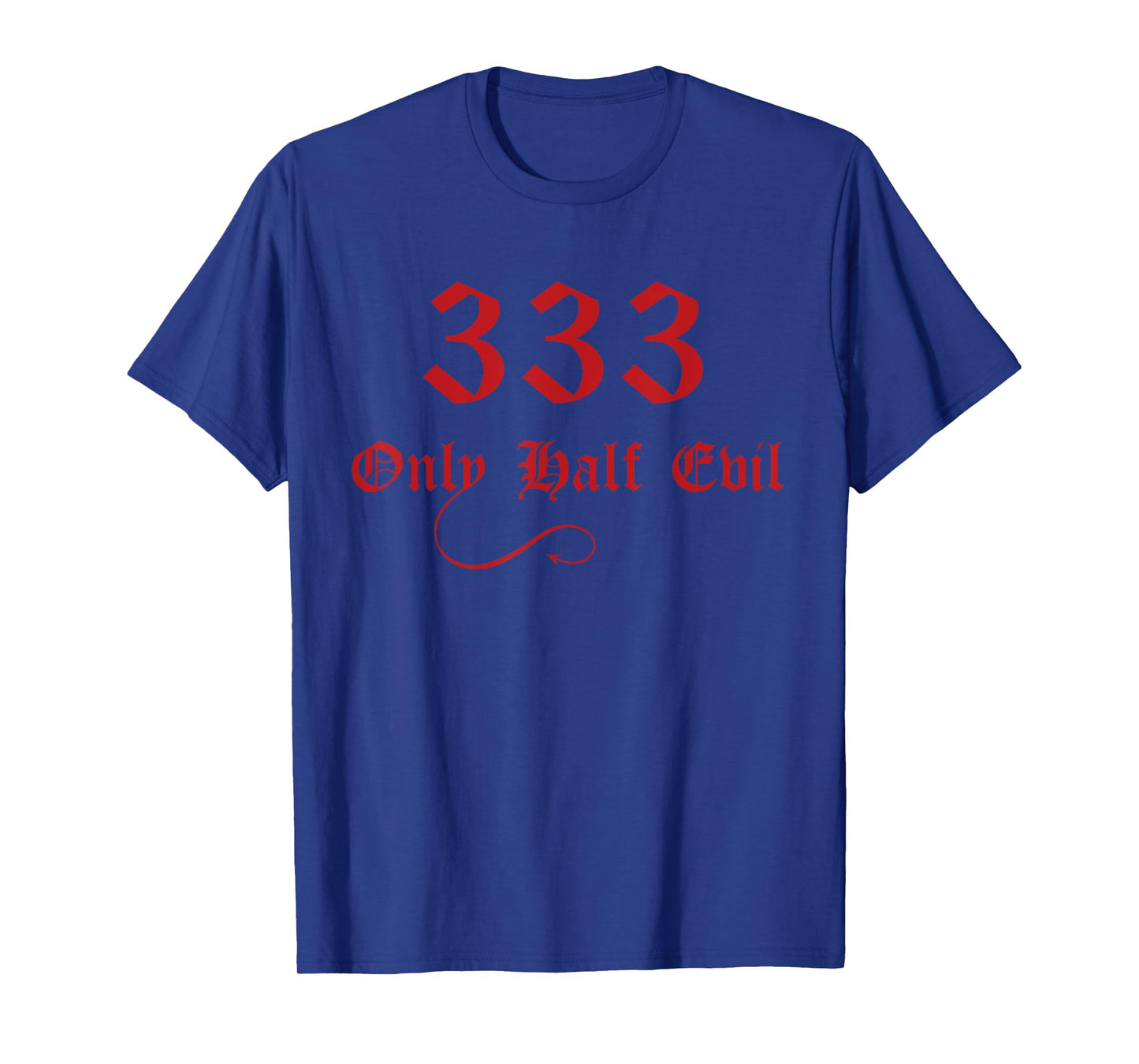 333 Only Half Evil T-Shirt T-Shirt