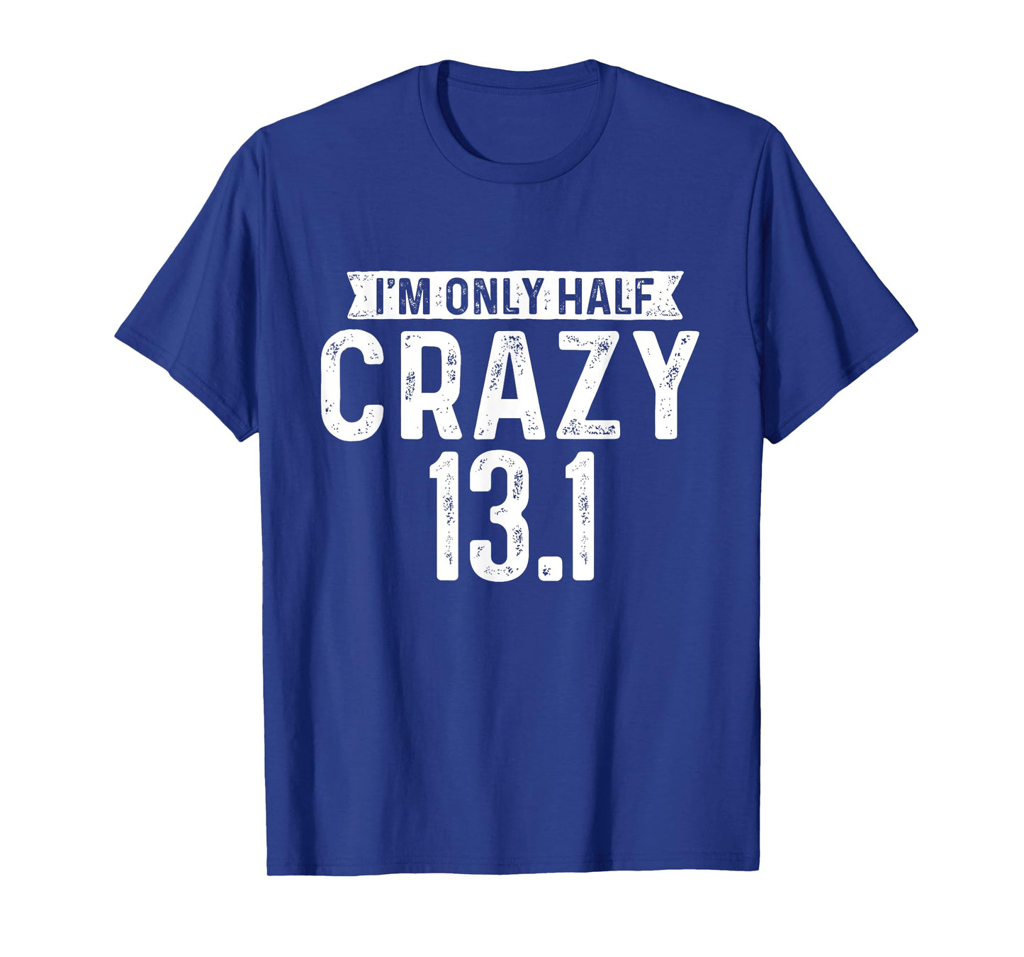 I'm Only Half Crazy 13.1 - Running Marathon Runner T-Shirt