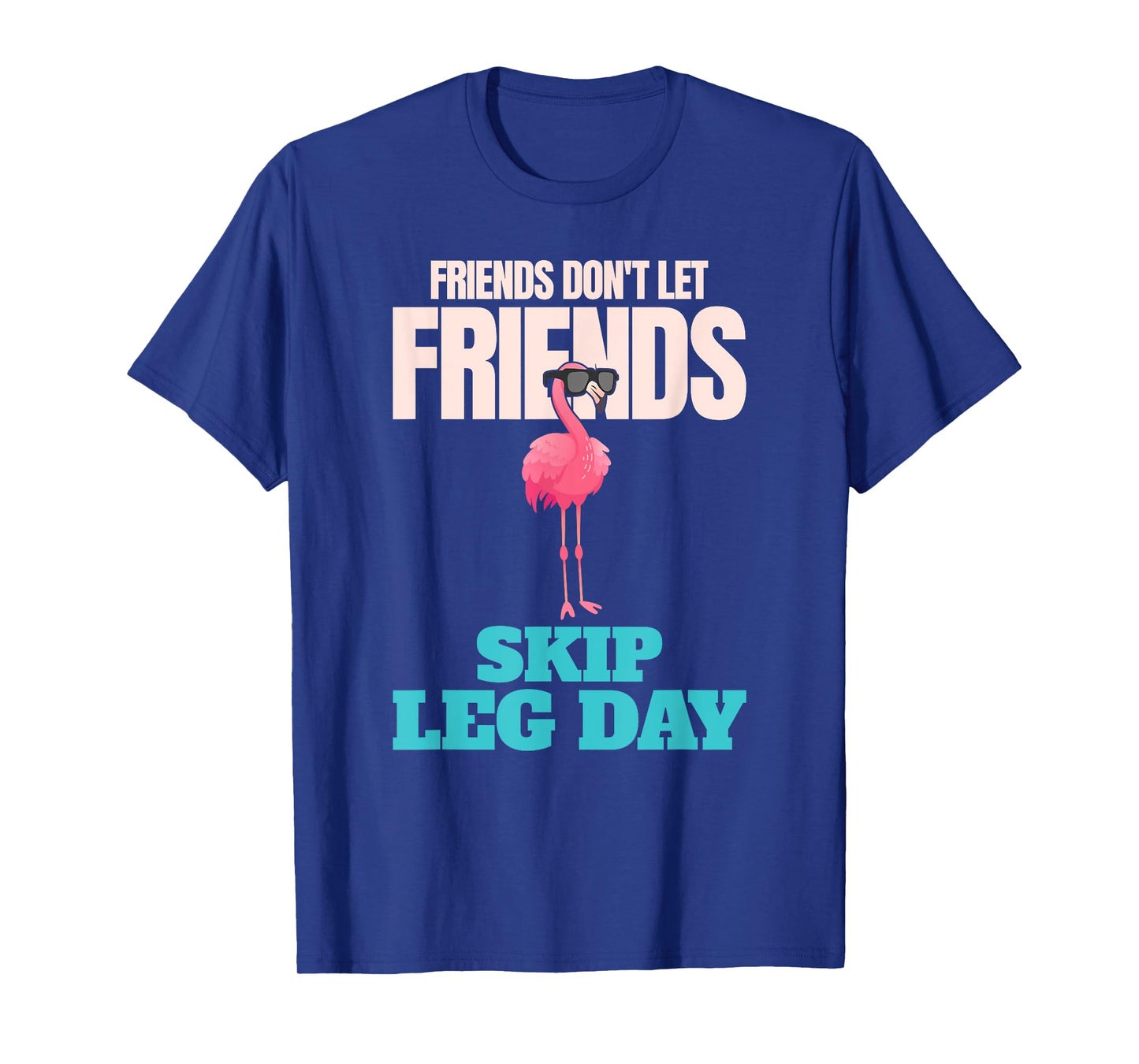 Friends Don't Let Friends Skip Leg Day Funny Bodybuilding T-Shirt