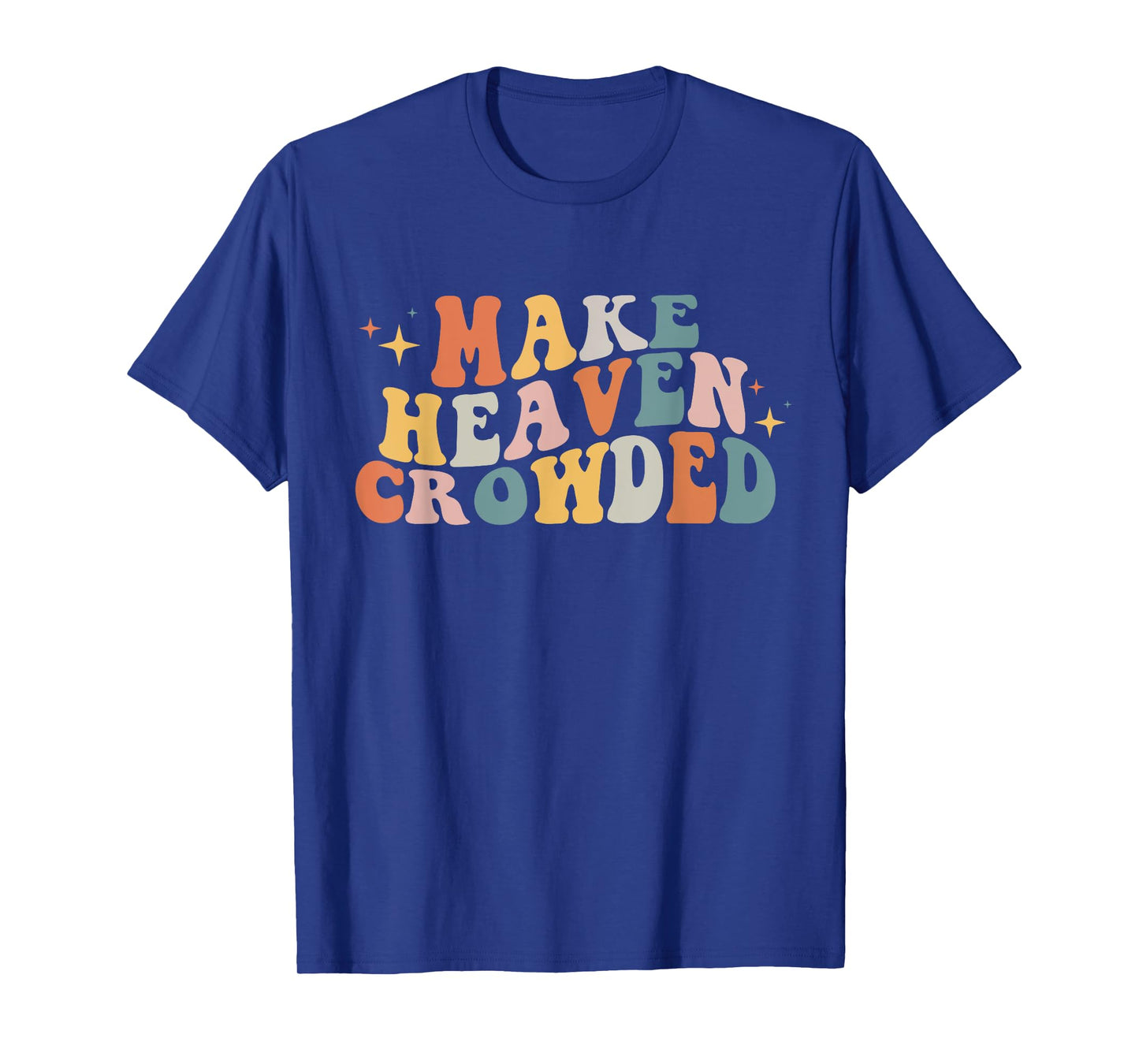 Make Heaven Crowded Christian Religion Beliver T-Shirt