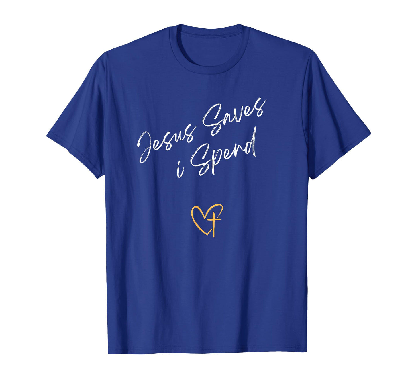 Jesus Saves I Spend Christian For Men and Women T-Shirt