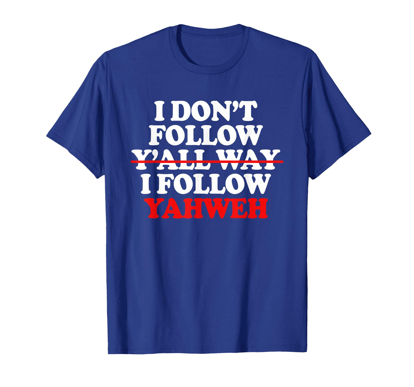 I Don't Follow Y'all Way I Follow Yahweh Christian T-Shirt