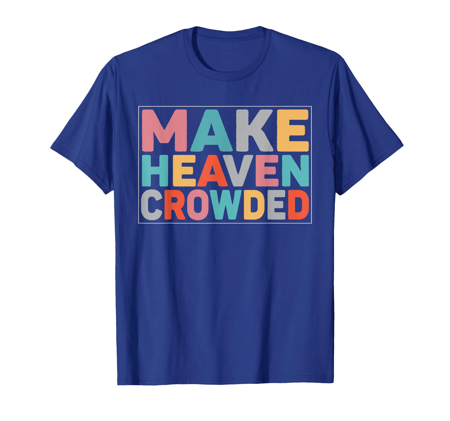 Make Heaven Crowded Trendy Bible T-Shirt