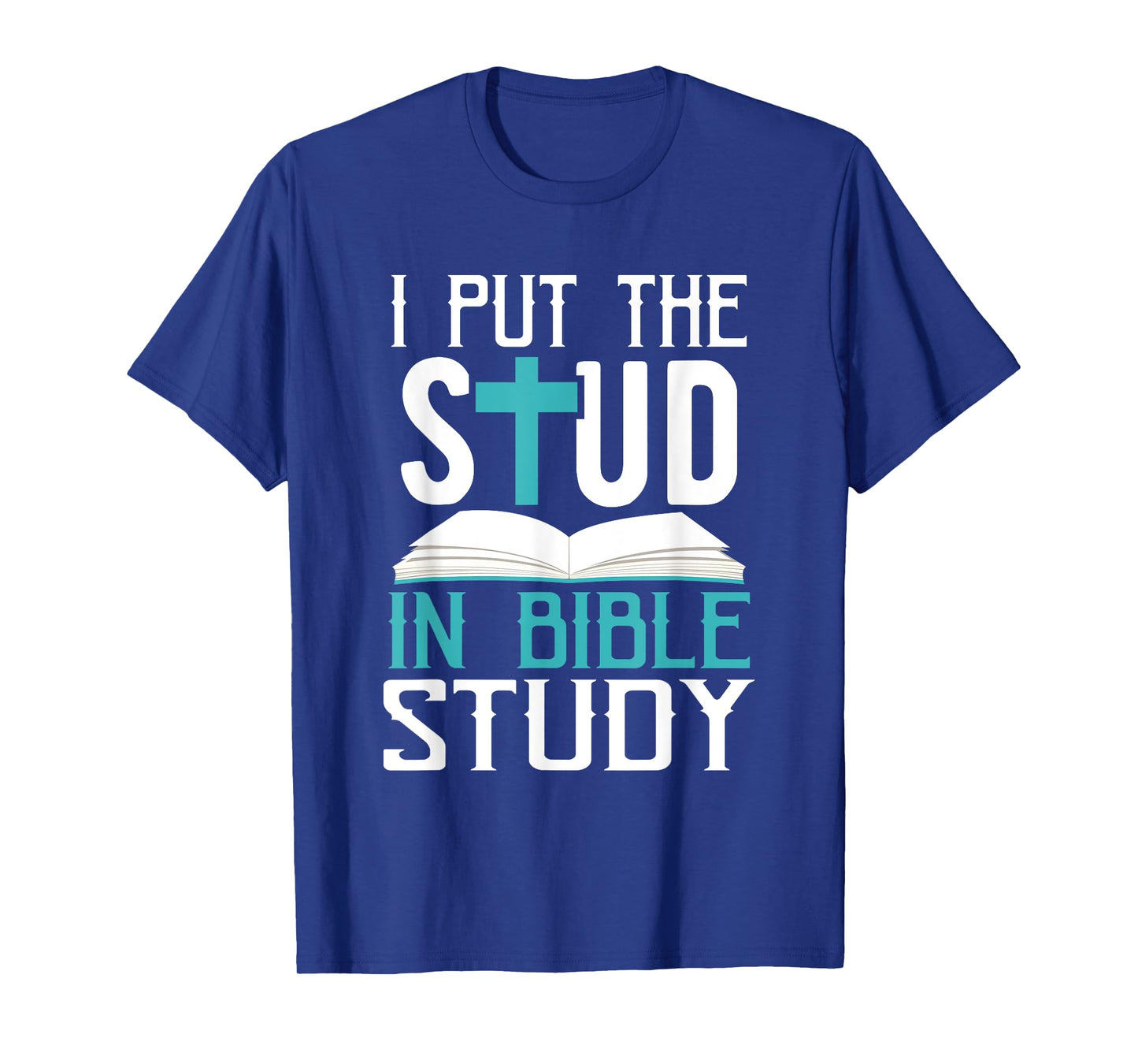 I Put The Stud In Bible Study Cool God Love T-Shirt T-Shirt