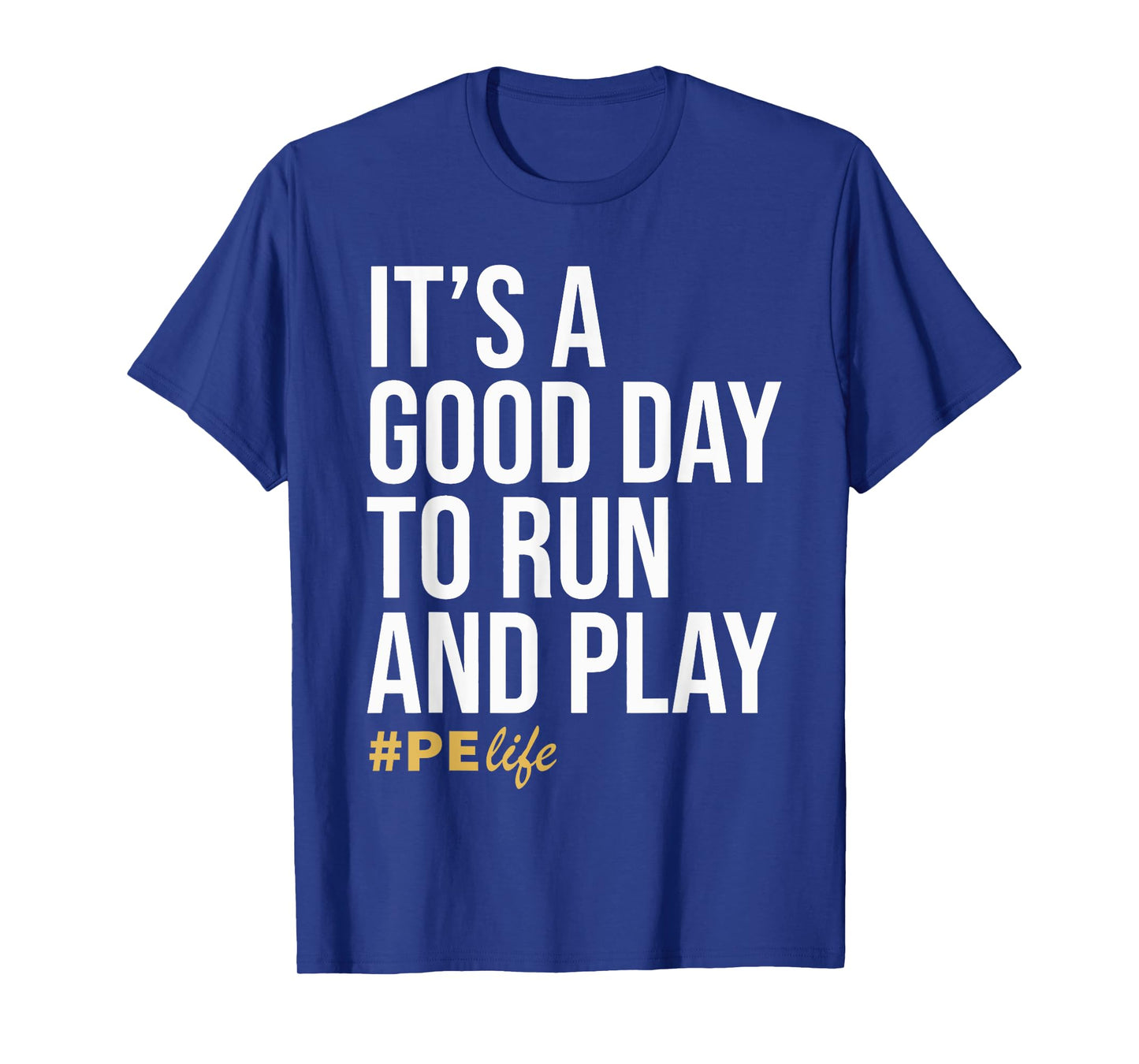 It Is A Good Day To Run And Play #PE Life Physical Education T-Shirt