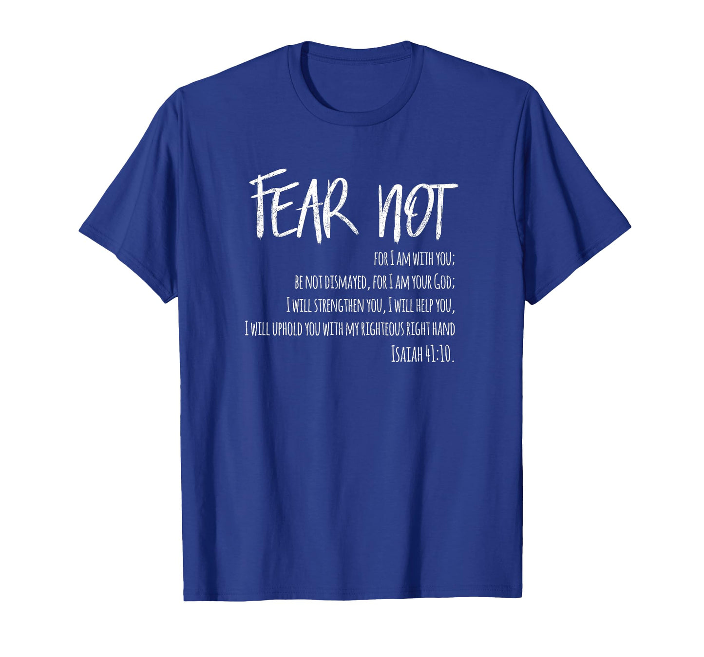 Fear Not Isaiah 41:10 T-shirt for Christian Men & Women T-Shirt