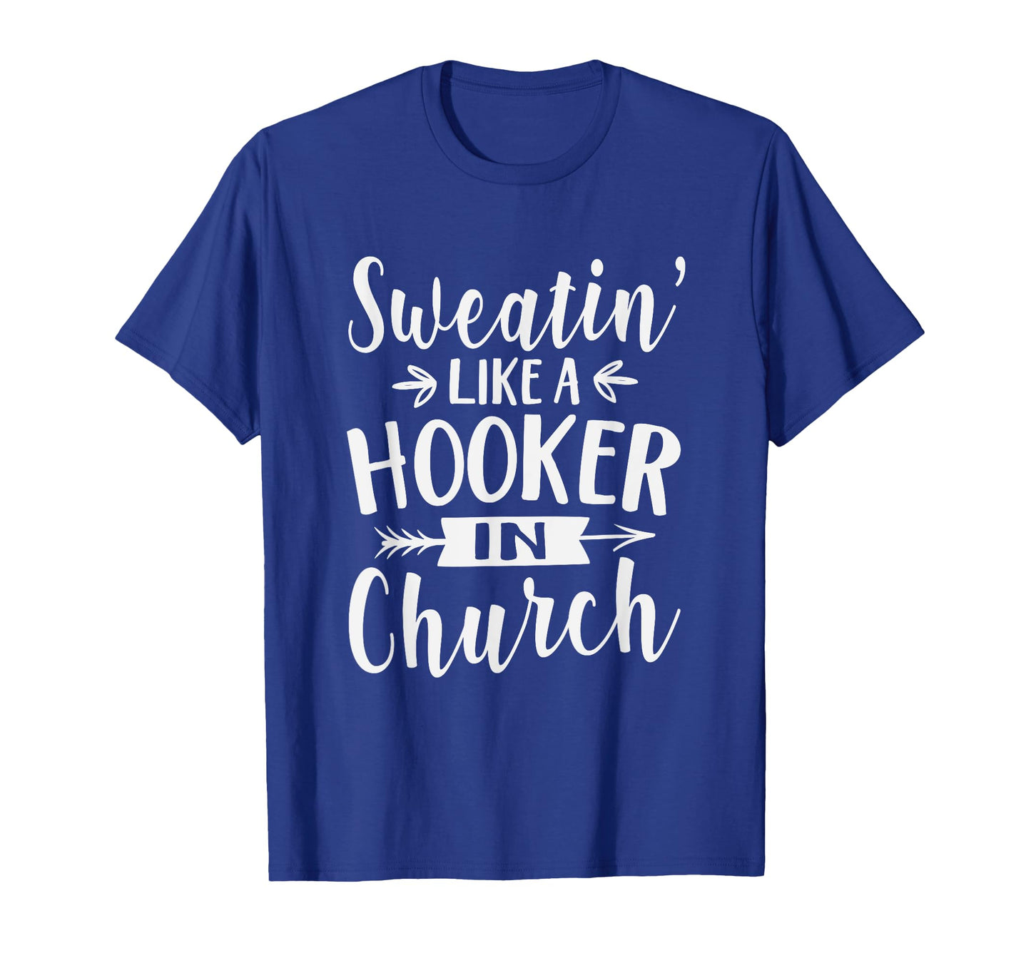 Sweatin' Like A Hooker In Church Funny Workout Faith T-Shirt