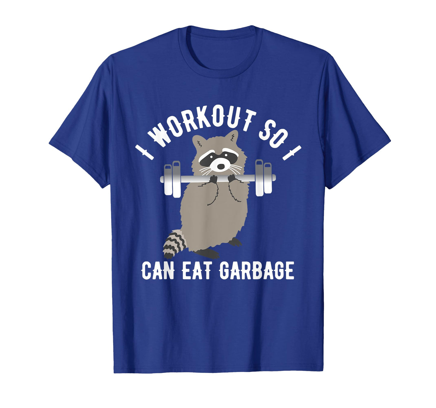 So I Can Eat Garbage | Funny Raccoon Trash Panda Workout Gym T-Shirt