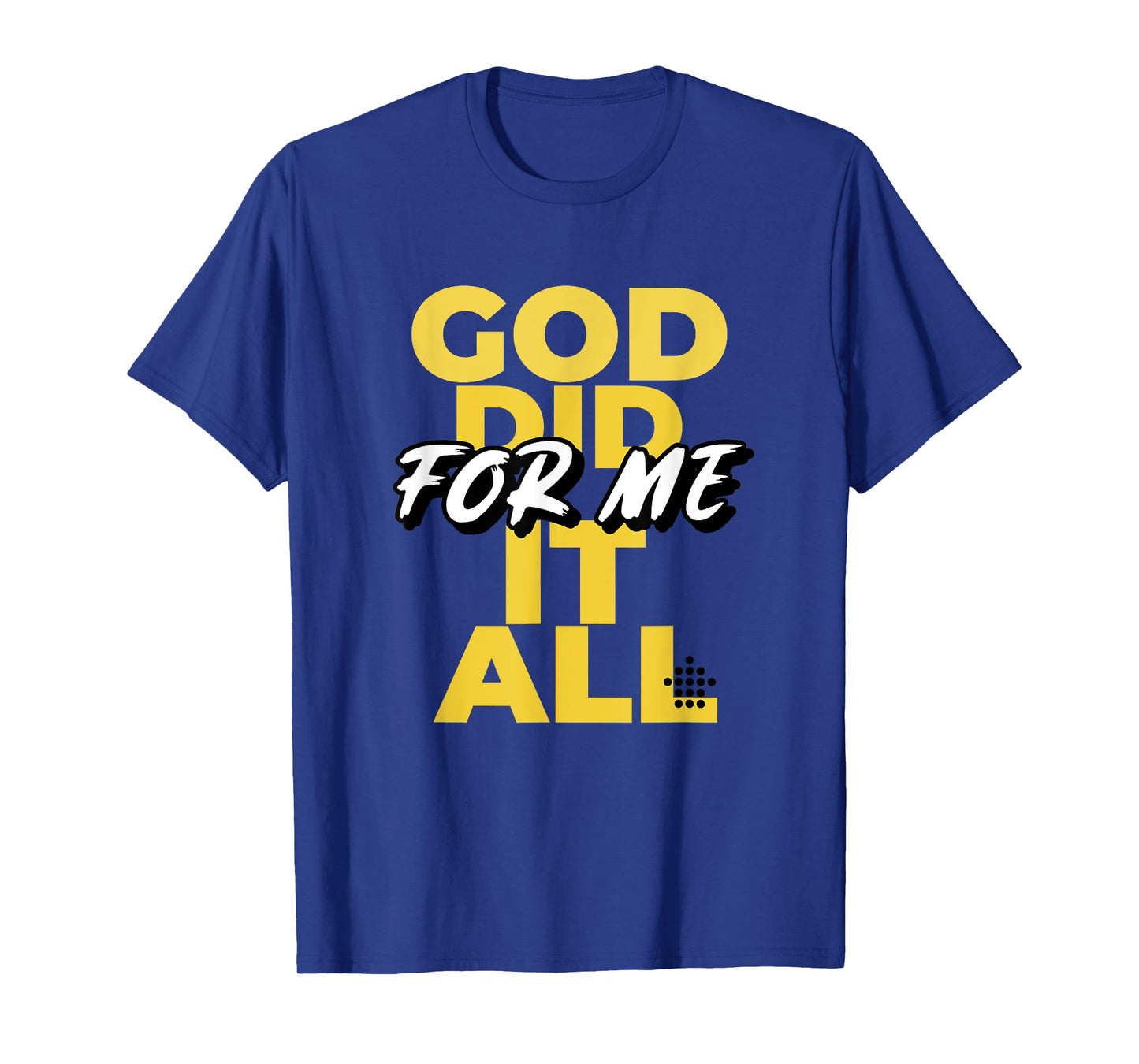 God Did It All For Me T-Shirt