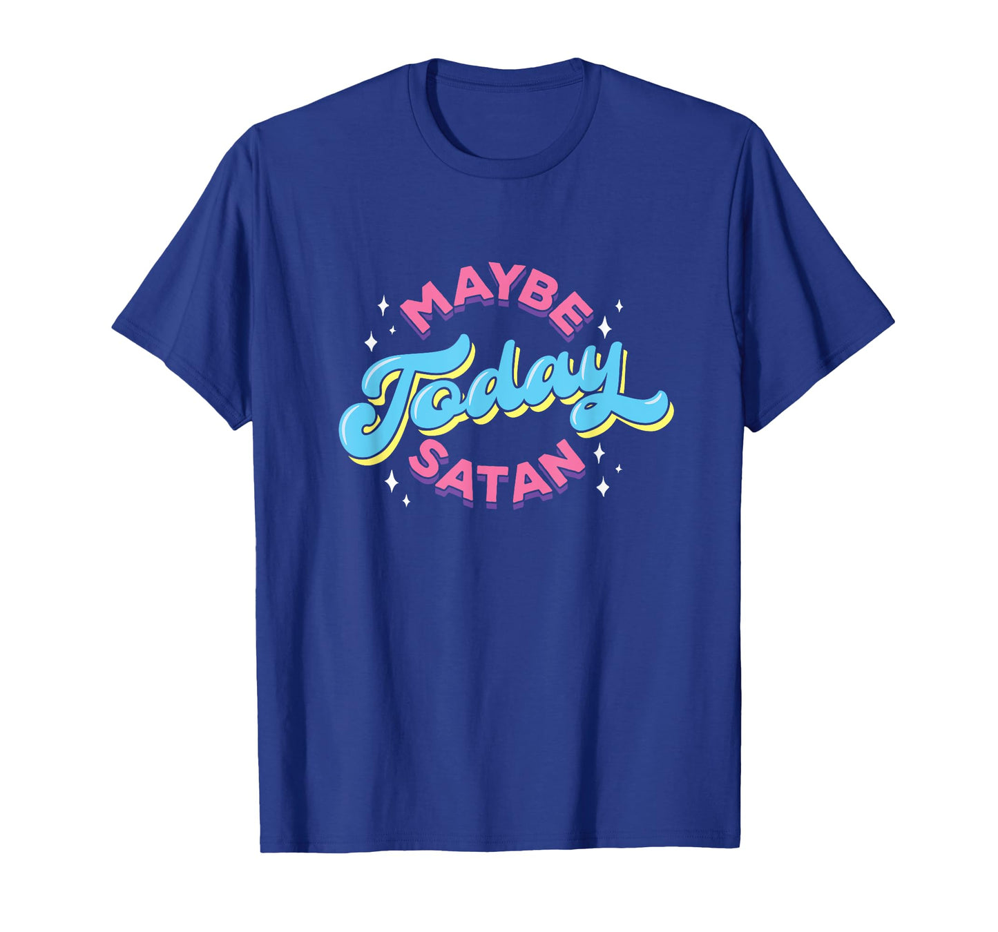 Maybe Today Satan Funny Ironic Devil Non Religious T-Shirt