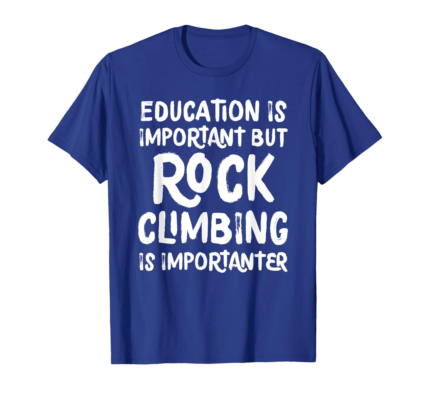 Education Is Important But Rock Climbing Is Importanter T-Shirt