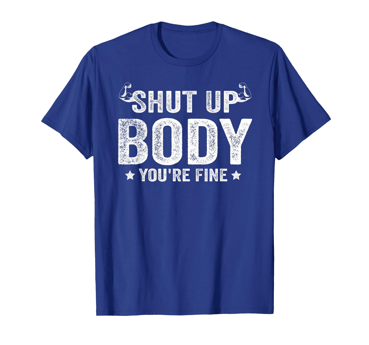 Funny Gym motivational Shut Up Body You're Fine T-Shirt