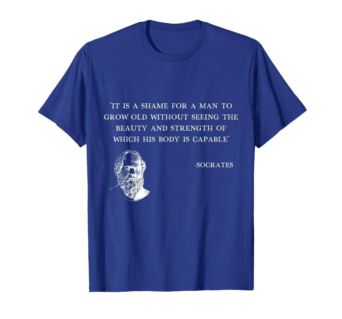 It's shame for a man to grow old Socrates Quote gym Stoicism T-Shirt