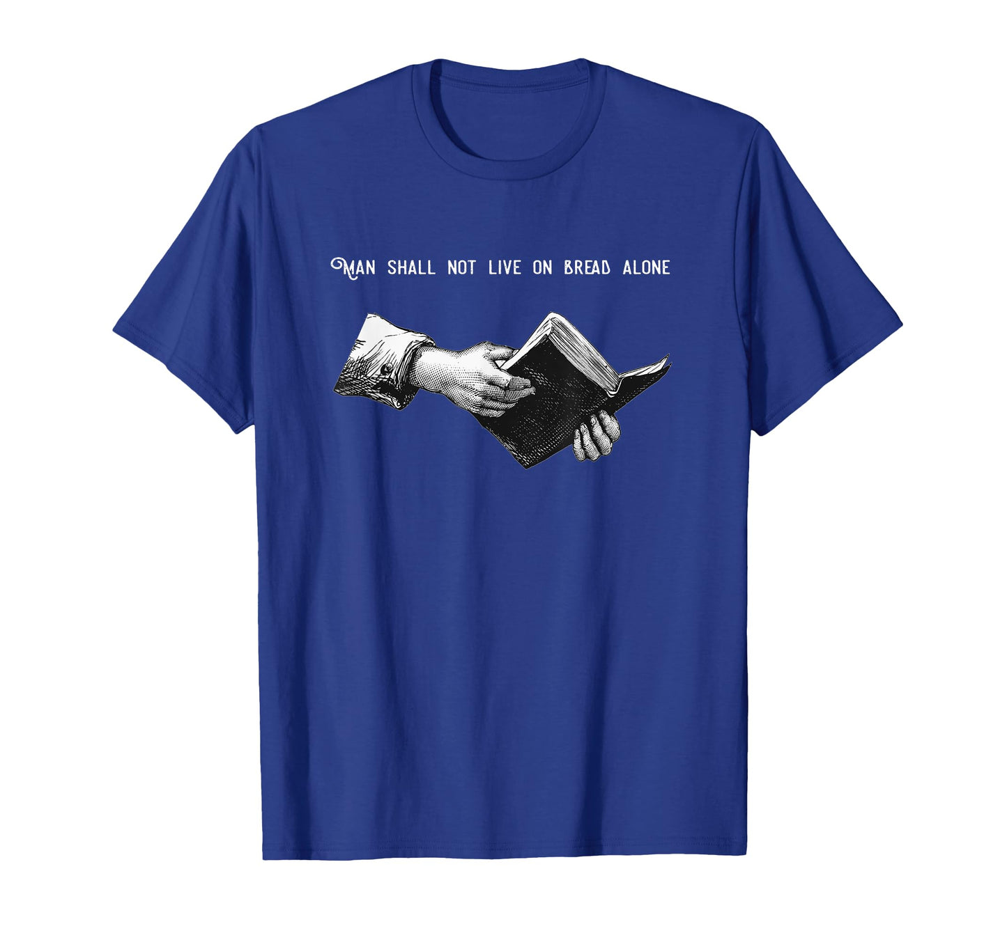 Man Shall Not Live on Bread Alone | Matthew 4:4 Bible Verse T-Shirt
