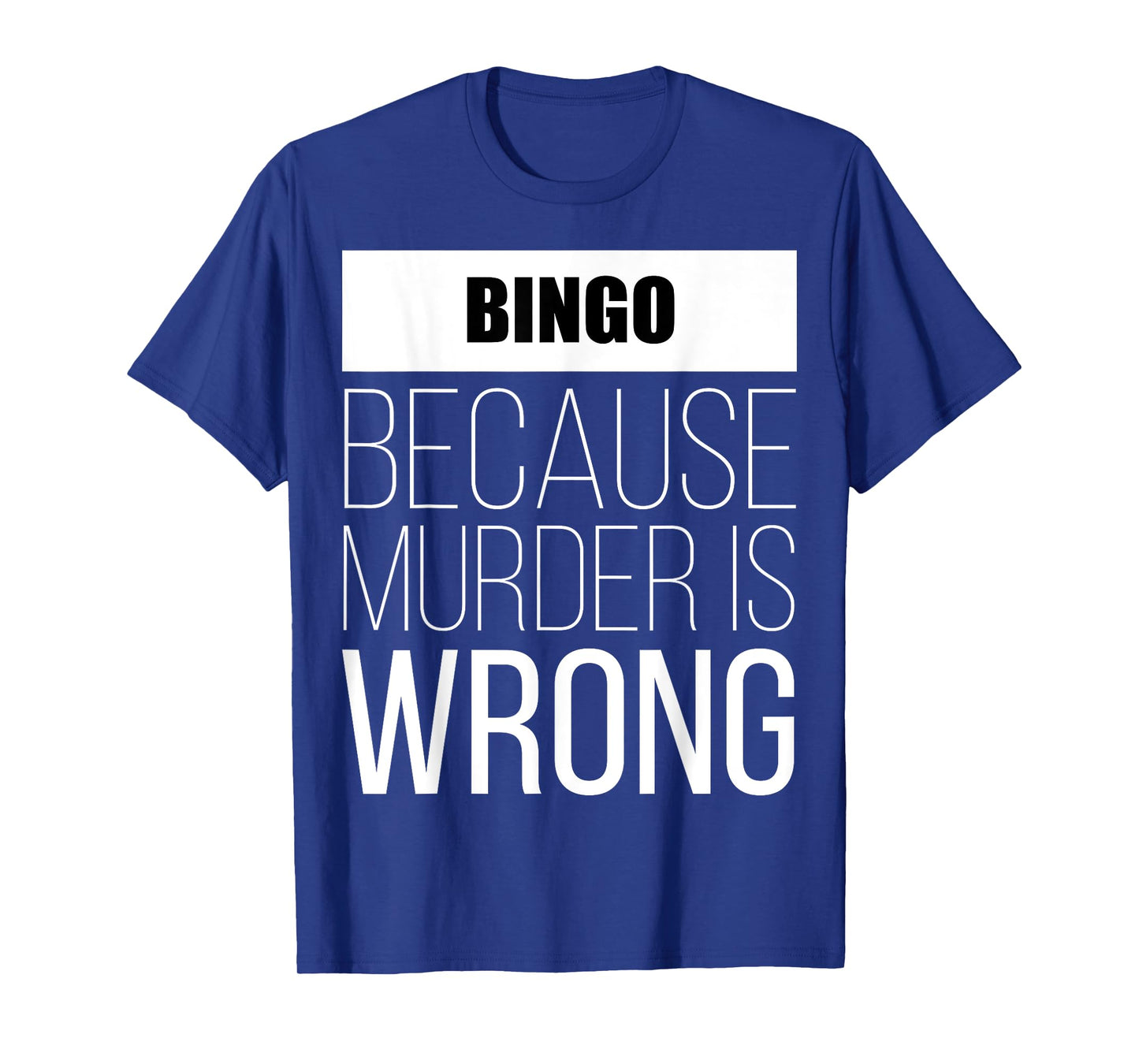 Bingo because murder is wrong funny T-Shirt