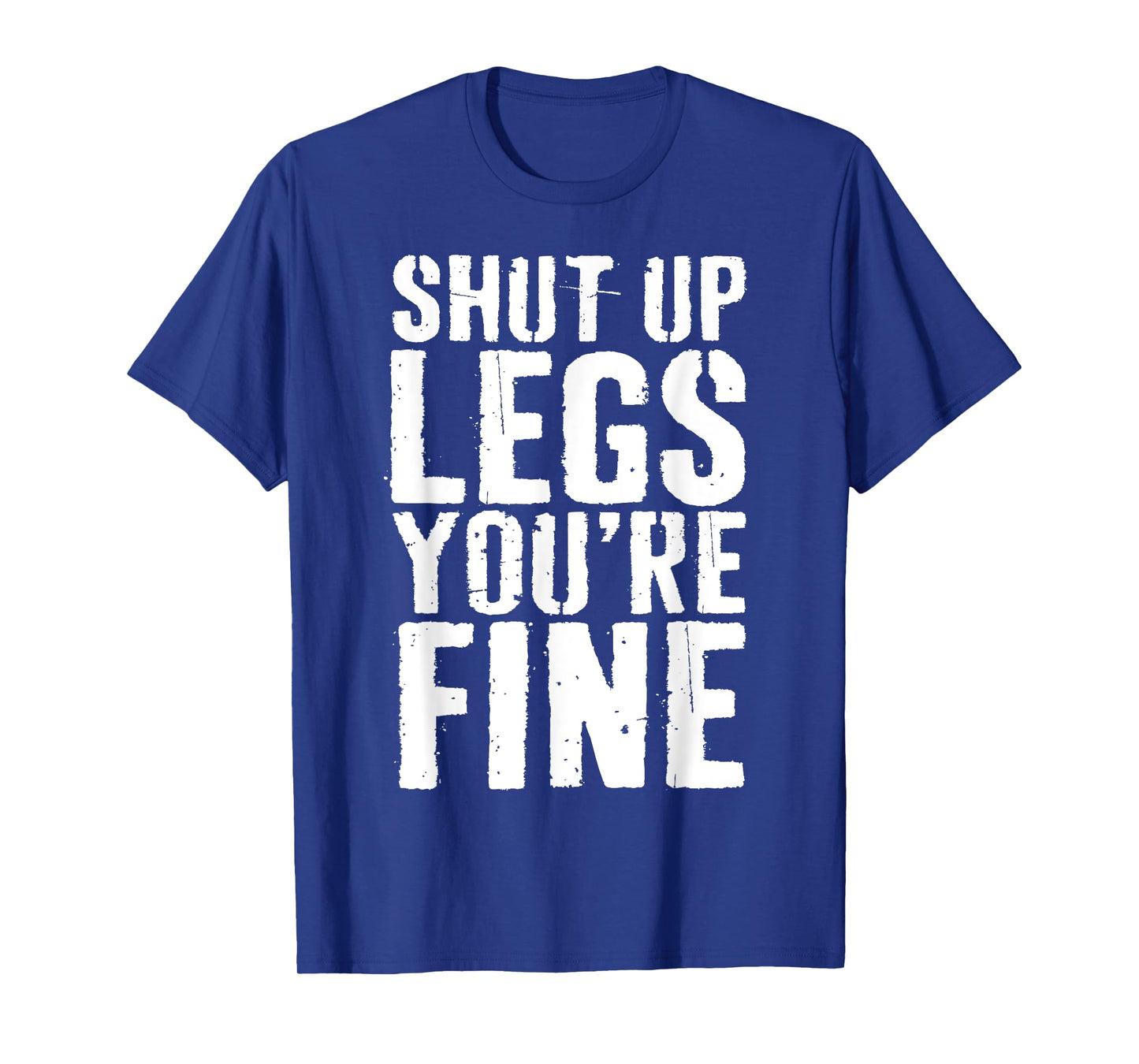 Shut Up Legs You're Fine Shirt Leg Day Cardio Runner T-Shirt