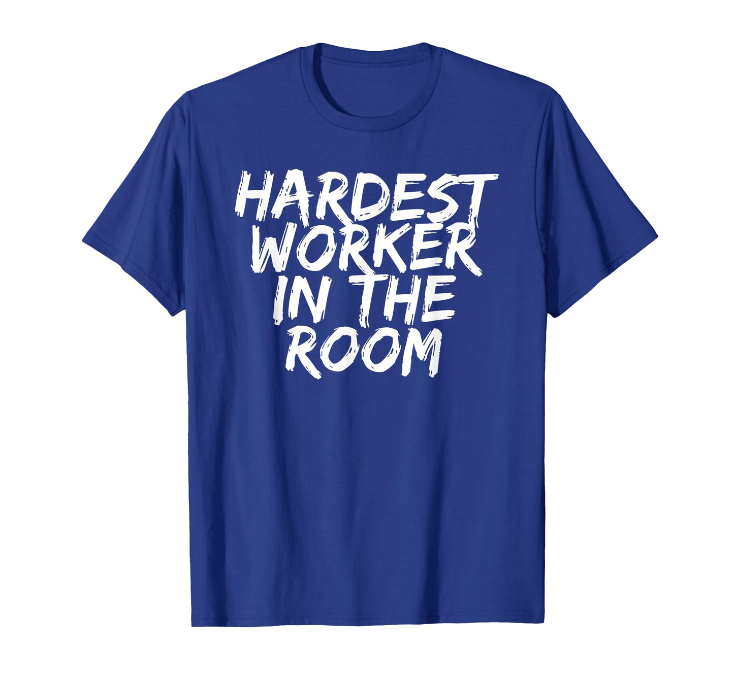 Gym Motivation Tshirt Hardest Worker In The Room T-Shirt