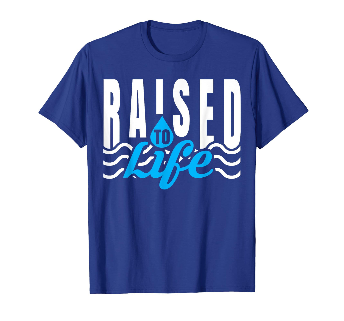 Raised To Life - Gift for Christian Water Baptism T-Shirt