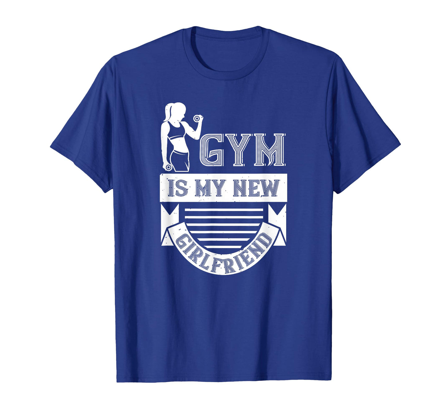 Workout Funny - Gym Is My New Girlfriend T-Shirt