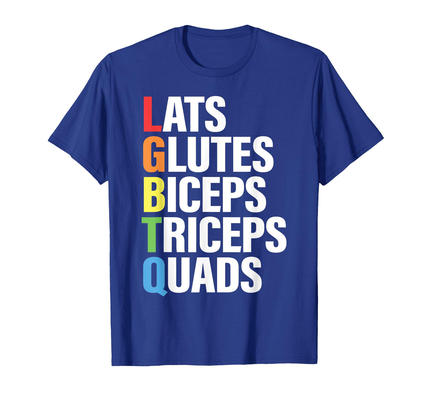 Lats Glutes Biceps Triceps Quads Funny LGBTQ Gym Pride Month T-Shirt