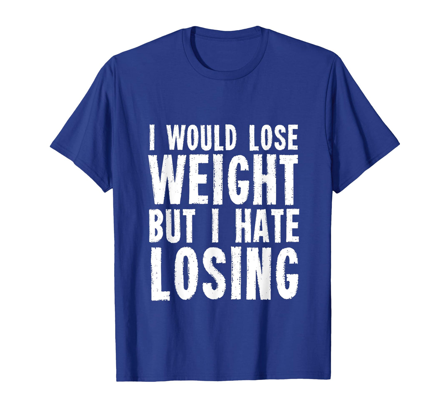 I would lose weight but I hate losing for fitness lover T-Shirt