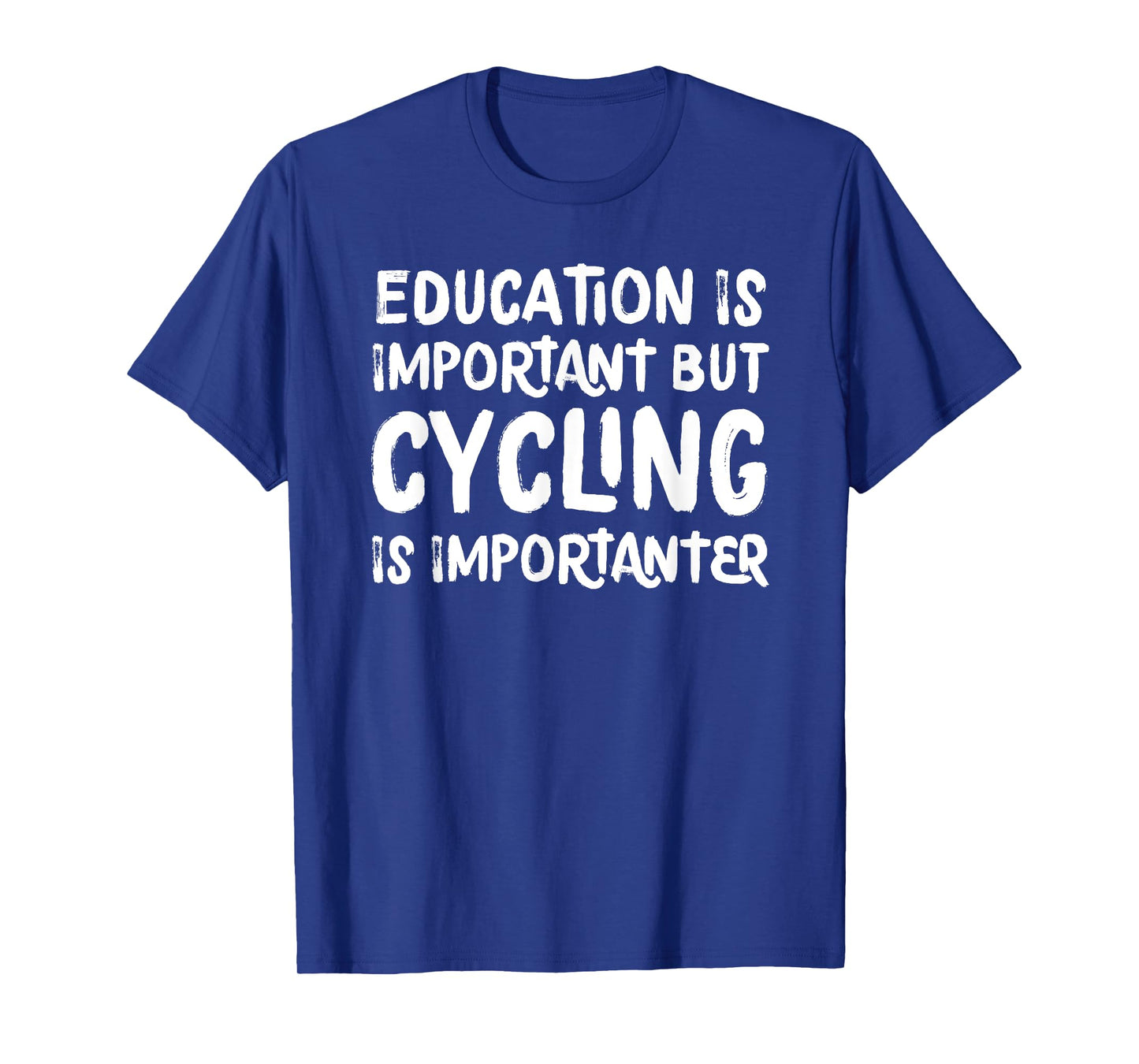 Education Is Important But Cycling Is Importanter Funny T-Shirt