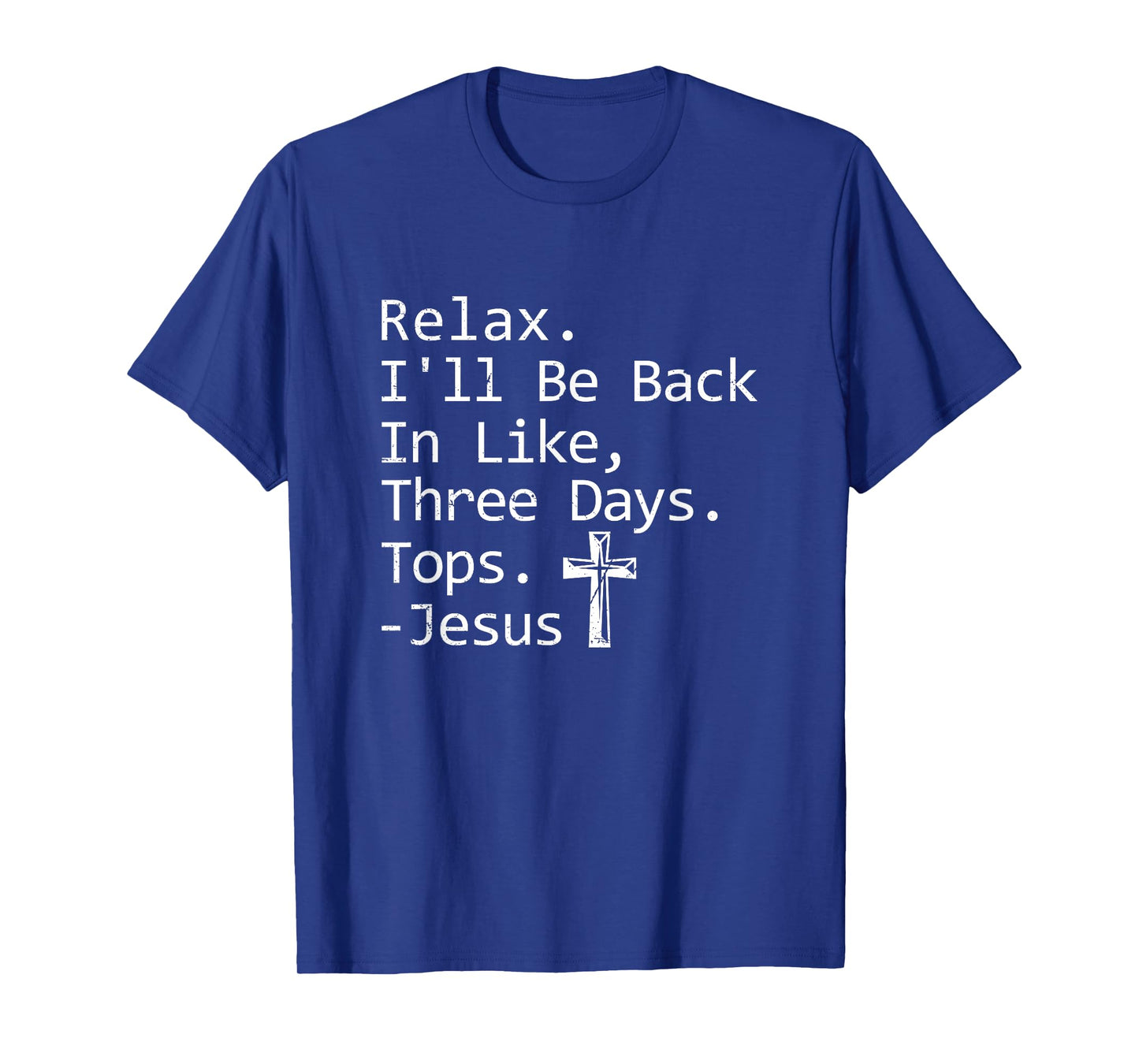 Relax I'll Be Back In Three Days Jesus Quote Christian Faith T-Shirt