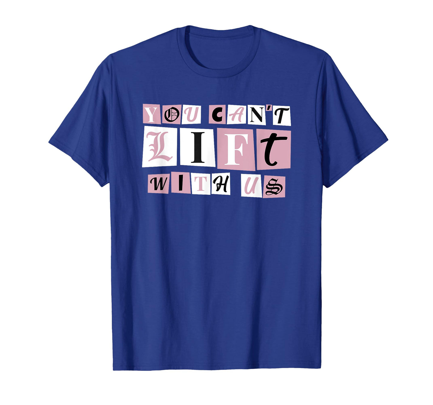 Funny Gym Weight Lifting You Can't Lift With Us T-Shirt