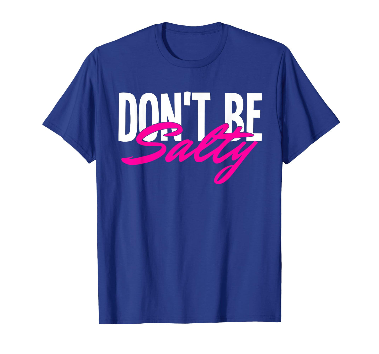 Don‘t be Salty T-Shirt