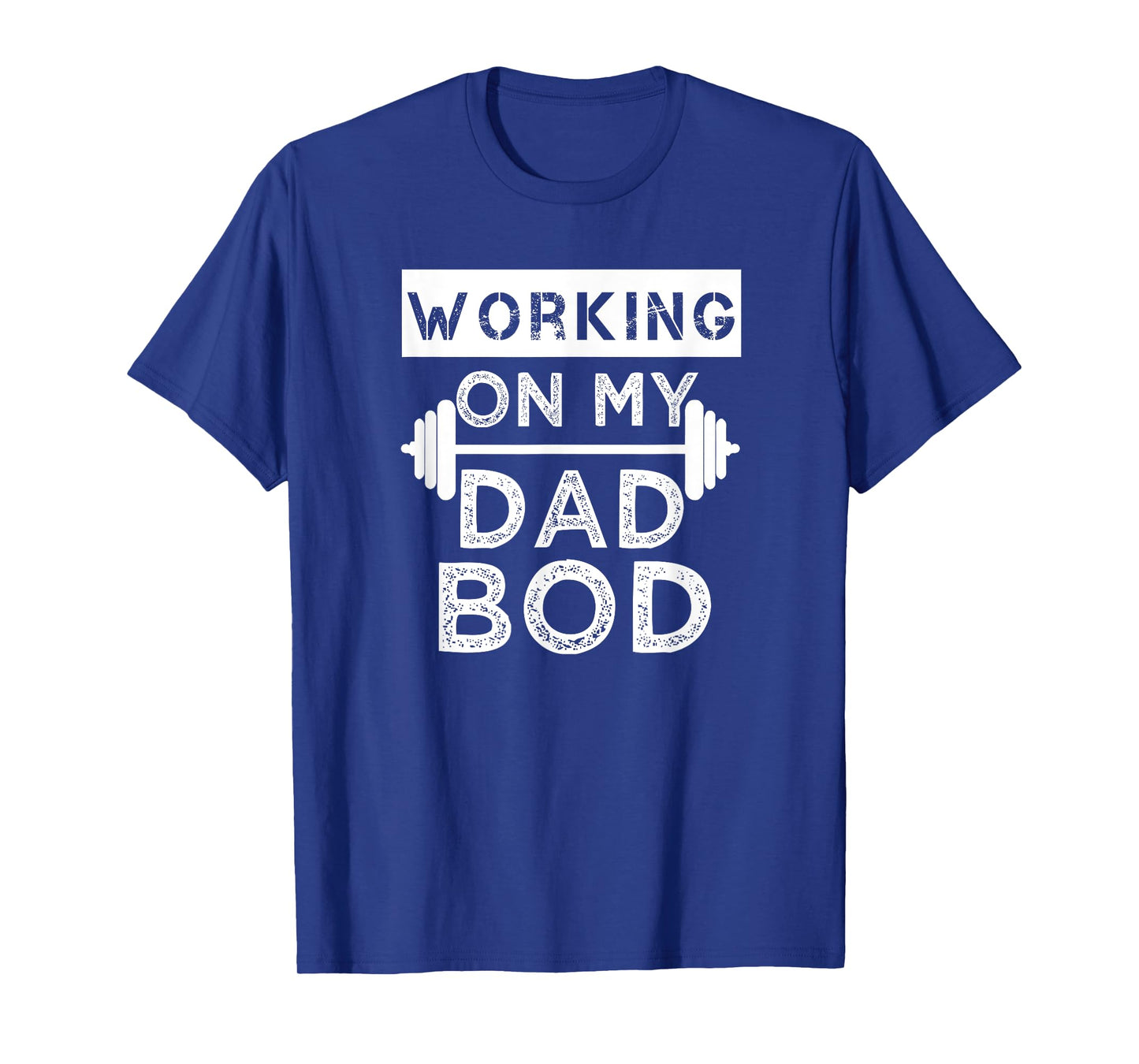 Working on my Dad Bod Funny Workout and Gym Fathers Day T-Shirt