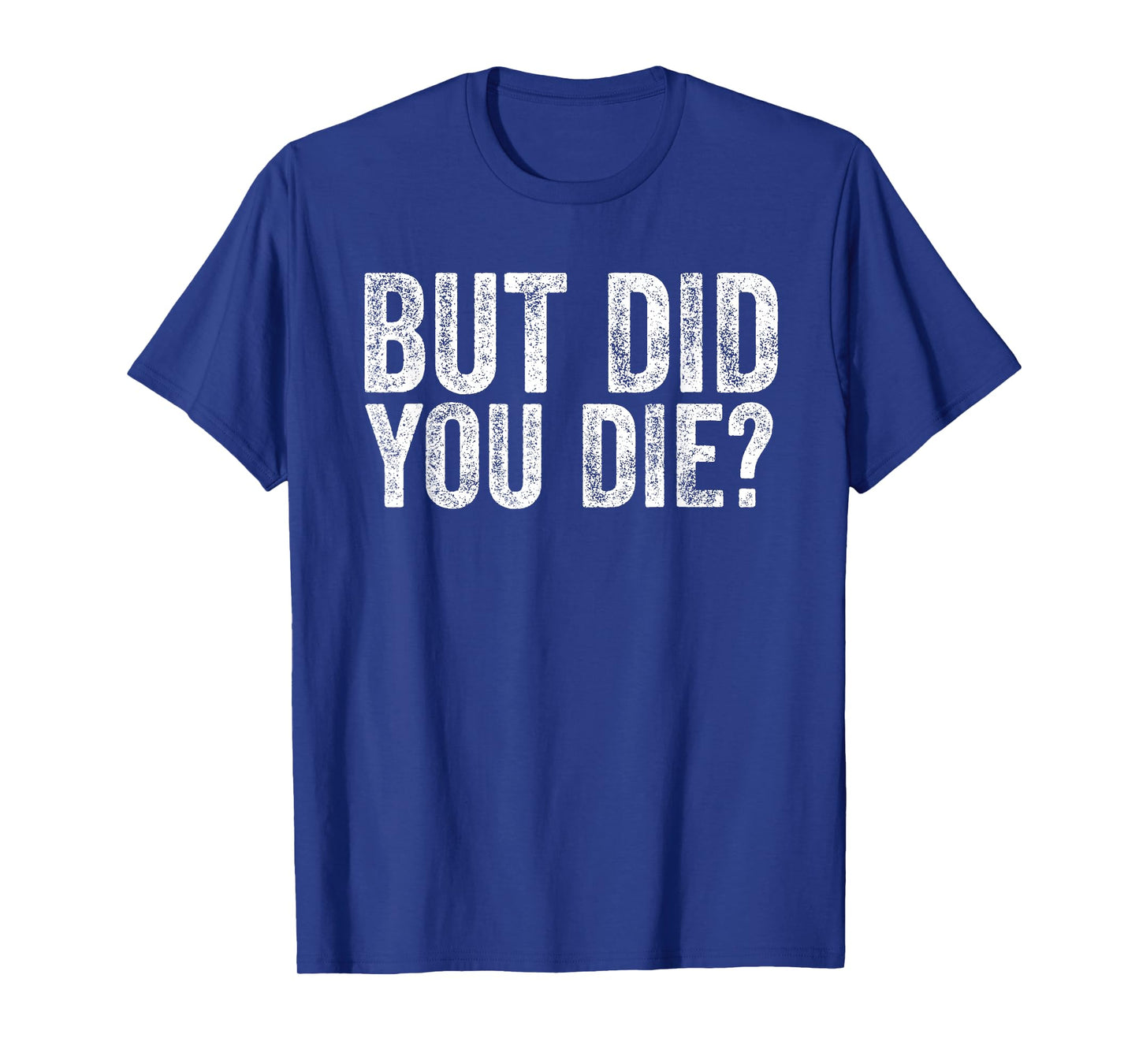 But Did You Die? Funny Gym Fitness Workout T-Shirt