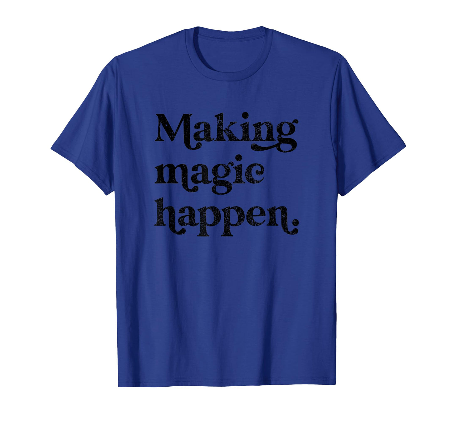 Making Magic Happen Inspirational Motivational Positive Mind T-Shirt