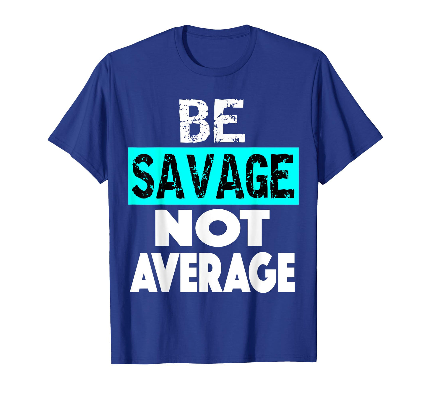 BE SAVAGE NOT AVERAGE Motivational Fitness Gym Workout quote T-Shirt