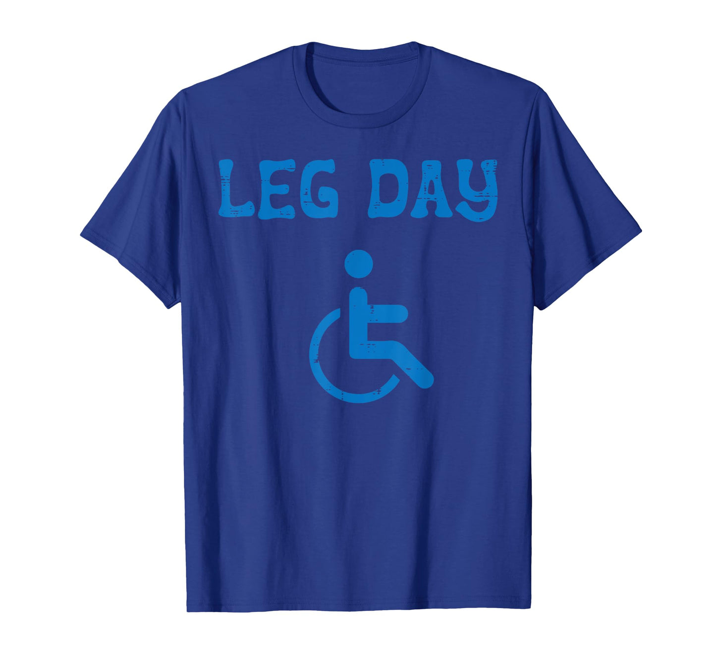 Gym Leg Day Pwd Handicapped Wheelchair Fun Workout Men Women T-Shirt
