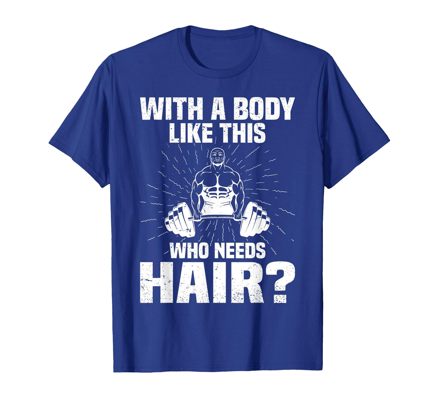 Funny Bald Dad Joke - With A Body Like This Who Needs Hair T-Shirt