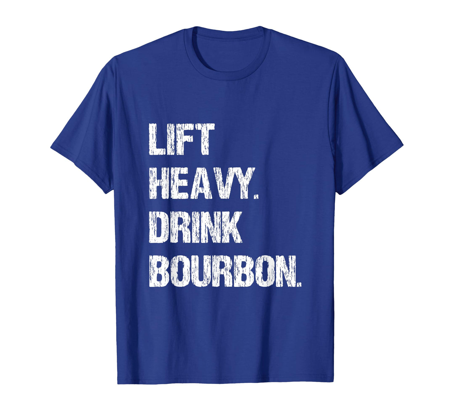 Lift Heavy. Drink Bourbon. Funny Gym Workout Weightlifting. T-Shirt